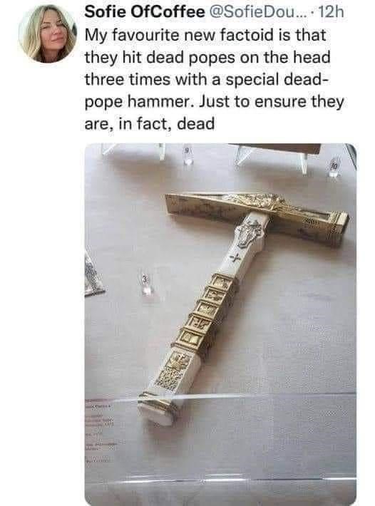 dead-popes-on-head-three-times-with-special-dead-pope-hammer-just-ensure-they-are-fact-dead-1...jpeg