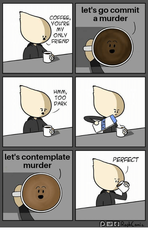 lets-go-commit-a-murder-coffee-youre-my-only.png