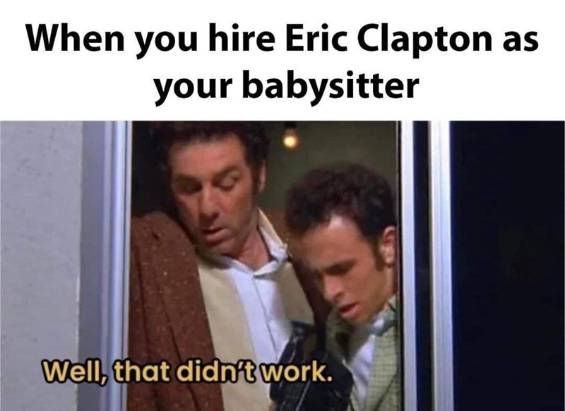 person-hire-eric-clapton-as-babysitter-well-didnt-work.jpeg