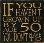 if-you-havent-grown-up-by-age-50.jpg